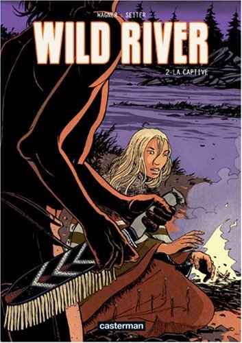 Wild River, Tome 2 : La captive by ROGER SEITER VINCENT WAGNER