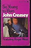 Front cover for the book So Young to Burn by John Creasey