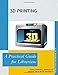 3D Printing: A Practical Guide for Librarians