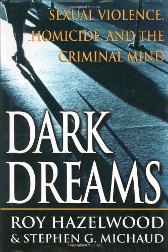 Dark Dreams: Sexual Violence, Homicide And The Criminal Mind