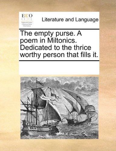 The empty purse. A poem in Miltonics. Dedicated to the thrice worthy person that fills it. -  See Notes Multiple Contributors, Paperback