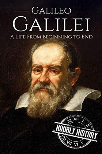 Galileo Galilei: A Life From Beginning to End (Biographies of Physicists)