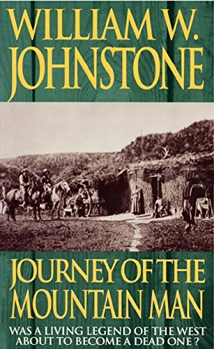 Journey Of The Mountain Man by William W. Johnstone