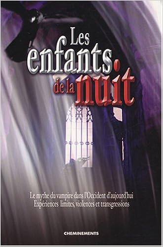 Les enfants de la nuit le mythe du vampire dans loccident daujourdhui