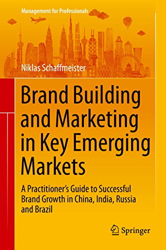 Brand Building and Marketing in Key Emerging Markets: A Practitioner's Guide to Successful Brand Growth in China, India, Russia and Brazil (Management for Professionals)