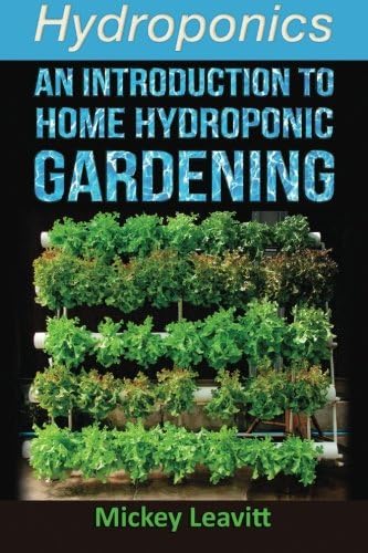 Hydroponics: An Introduction To Home Hydroponic Gardening - 2nd Edition (hydroponics, aquaculture, herb garden, aquaponics, grow lights, hydrofarm, hydroponic systems)