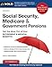Social Security, Medicare and Government Pensions: Get the Most Out of Your Retirement and Medical Benefits (Social Security, Medicare & Government Pensions)