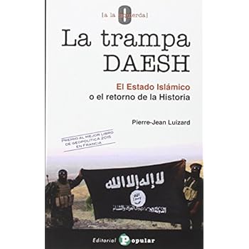 La trampa DAESH: El Estado Islámico o el retorno de la Historia (0 a la izquierda) La trampa DAESH: El Estado Islámico o el retorno de la Historia (0 a la izquierda)