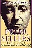 The Life and Death of Peter Sellers (Applause Books) by Roger Lewis