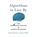 Algorithms to Live By: The Computer Science of Human Decisions
