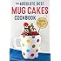 Absolute Best Mug Cakes Cookbook: 100 Family-Friendly Microwave Cakes