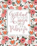 Diario de gratitud: La gratitud es riqueza y la queja es pobreza (Spanish Edition) by Papeterie Bleu