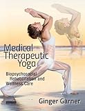 Medical Therapeutic Yoga: Biopsychosocial Rehabilitation and Wellness Care by 