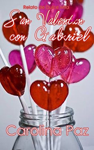 Relato San Valentin Con Gabriel Relato De Dulce Mila Spanish Edition - 