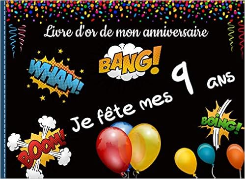 Amazon Fr Livre D Or De Mon Anniversaire Je Fete Mes 9 Ans Pages A Completer Organisation Petits Mots Des Copains Et Cree Ta Propre Bande Dessinee Pour Souvenir De Ta Journee