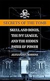 Secrets of the Tomb: Skull and Bones, the Ivy League, and the Hidden Paths of Power