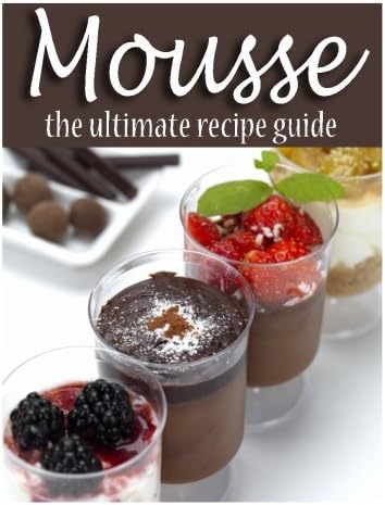Mousse: The Ultimate Recipe Guide