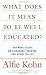 What Does it Mean to Be Well Educated? And Other Essays on Standards, Grading, and Other Follies - Book by Alfie Kohn