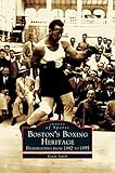 Boston's Boxing Heritage: Prizefighting from 1882-1955 by 