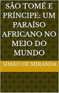 Livro SÃO TOMÉ E PRÍNCIPE: UM PARAÍSO AFRICANO NO MEIO DO MUNDO