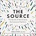 The Source: The Secrets of the Universe, the Science of the Brain by