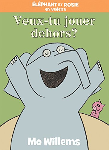 [D0wnl0ad] ?l?phant Et Rosie: Veux-Tu Jouer Dehors? (French Edition) DOC