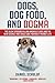 Dogs, Dog Food, and Dogma: The Silent Epidemic Killing America's Dogs and the New Science That Could Save Your Best Friend's Life by 