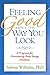 Feeling Good about the Way You Look: A Program for Overcoming Body Image Problems