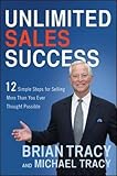 Unlimited Sales Success: 12 Simple Steps for Selling More Than You Ever Thought Possible
