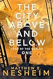 The City Above and Below: Song of the Weaver - Book One by Matthew Nesheim
