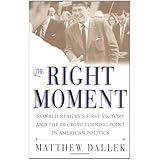 The Right Moment: Ronald Reagan's First Victory and the Decisive Turning Point in American Politics
