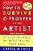 How to Survive and Prosper as an Artist, 5th ed.: Selling Yourself Without Selling Your Soul by