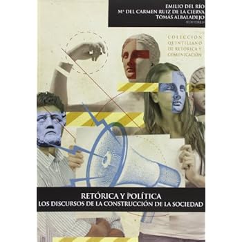 Retórica y política: los discursos de la construcción de la sociedad (Colección Quintiliano de retórica y comunicación) Retórica y política: los discursos de la construcción de la sociedad (Colección Quintiliano de retórica y comunicación)
