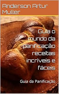 Livro Guia o mundo da panificação receitas incríveis e fáceis: Guia da Panificação