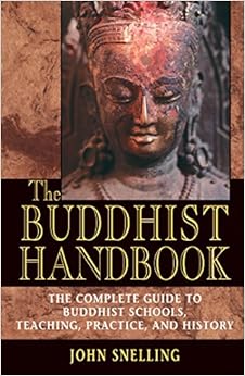 The Buddhist Handbook: A Complete Guide to Buddhist Schools, Teaching, Practice, and History, by John Snelling