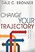 Change Your Trajectory: Make the Rest of Your Life Better