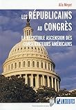 Les Républicains au Congrès : La résistible ascension des conservateurs américains by
