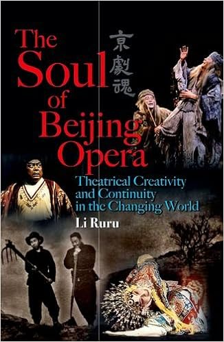 The Soul of Beijing Opera: Theatrical Creativity and Continuity in the Changing World, by Ruru Li The Soul of Beijing Opera: Theatrical Creativity and Continuity in the Changing World, by Ruru Li
