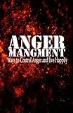 Image de Ways to Control Anger and live Happily: Anger Management Techniques (Beyond Anger) (Volume 1)