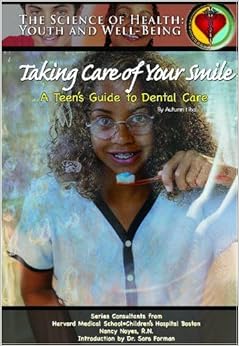 Taking Care of Your Smile: A Teen's Guide to Dental Care (Science of Health), by Autumn Libal
