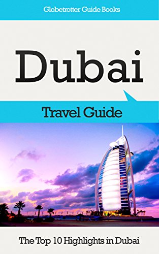 Dubai Travel Guide: The Top 10 Highlights in Dubai (Globetrotter Guide Books) by Marc Cook