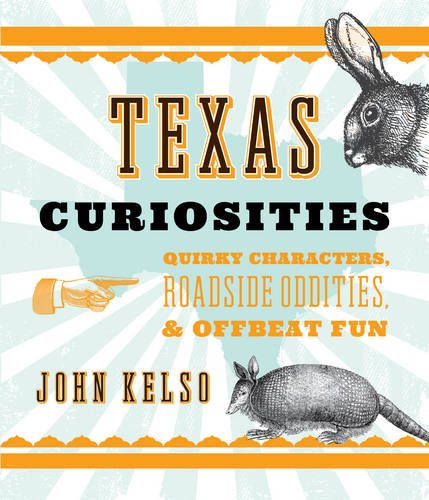 Texas Curiosities: Quirky Characters, Roadside Oddities  &  Offbeat Fun