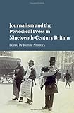 Image de Journalism and the Periodical Press in Nineteenth-Century Britain