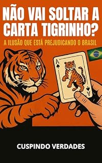 Livro Não vai soltar a carta tigrinho?: A ilusão que está Prejudicando o Brasil