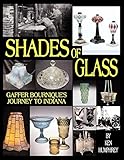 Shades of Glass: Gaffer Bournique's Journey to Indiana by Ken Humphrey
