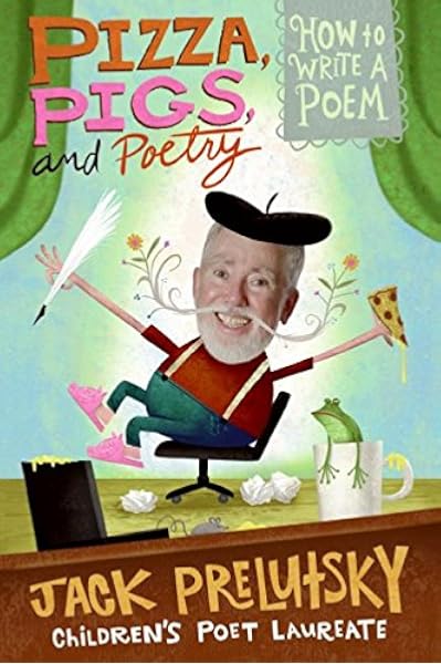 Pizza Pigs And Poetry How To Write A Poem Prelutsky Jack 9780061434488 Amazon Com Books