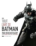 Tout l'art de Batman par Rocksteady : Arkham Asylum / Arkham City / Arkham Knight by 