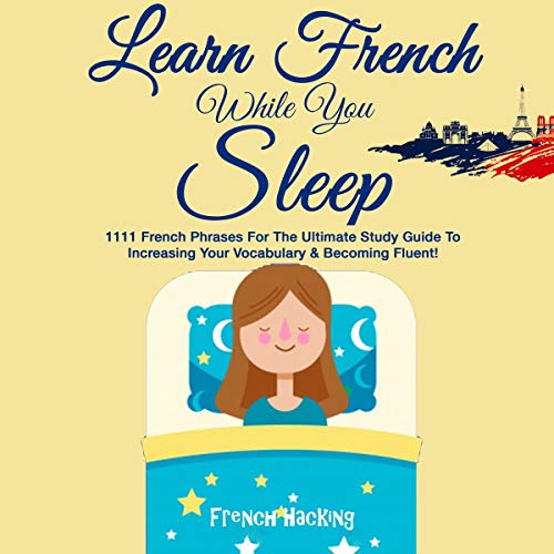 E.B.O.O.K Learn French While You Sleep: 1111 French Phrases for the Ultimate Study Guide to Increasing Your Vo D.O.C