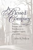 A Blessed Company: Parishes, Parsons, and Parishioners in Anglican Virginia, 1690-1776 by John K. Nelson