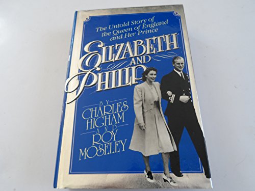 Elizabeth and Philip: The Untold Story of the Queen of England and Her Prince
